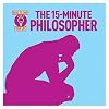 The 15-Minute Philosopher (Ideas to Save Your Life)