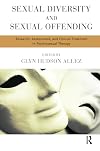 Sexual Diversity and Sexual Offending: Research, Assessment, and Clinical Treatment in Psychosexual Therapy
