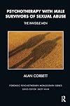 Psychotherapy with Male Survivors of Sexual Abuse: The Invisible Men (The Forensic Psychotherapy Monograph Series)