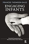 Engaging infants : embodied communication in short-term infant-parent therapy