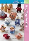 Tiny Toys to Knit (Twenty to Make)