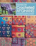 Rainbow Crocheted Afghans A Blockbyblock Guide To Creating 10 Colorful Blankets And Throws
