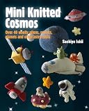 Mini Knitted Cosmos Over 40 Woolly Aliens Rockets Planets And Other Astroknits