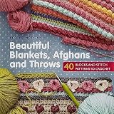 Beautiful Blankets Afghans And Throws 40 Blocks And Stitch Patterns To Crochet