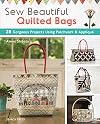 Sew beautiful quilted bags : 28 gorgeous projects using patchwork & appliqu&eacute;