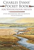 Charles Evans' Pocket Book for Watercolour Artists: Over 100 Essential Tips to Improve Your Painting (WATERCOLOUR ARTISTS' POCKET BOOKS)