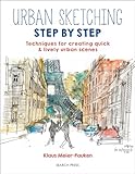 Urban Sketching Step By Step Techniques For Creating Quick Lively Urban Scenes