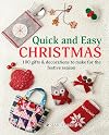 Quick and Easy Christmas: 100 Gifts & Decorations to Make for the Festive Season