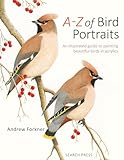 A-Z of Bird Portraits: An illustrated guide to painting beautiful birds