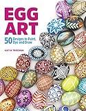 Egg Art: 50 designs to paint, dye and draw