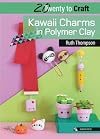 20 to Craft: Kawaii Charms in Polymer Clay (Twenty to Make)