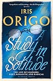 A Study In Solitude The Life Of Leopardi Poet Romantic And Radical