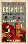 Dreamers: When the Writers Took Power, Germany, 1918