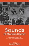 Sounds of Modern History: Auditory Cultures in 19th- and 20th-Century Europe