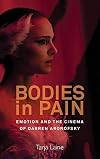 Bodies in pain : emotion and the cinema of Darren Aronofsky
