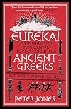 Eureka!: Everything You Ever Wanted to Know About Ancient Greeks But Were Afraid to Ask