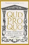 Quid Pro Quo: What the Romans Really Gave the English Language