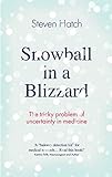 Snowball In A Blizzard The Tricky Problem Of Uncertainty In Medicine