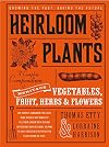 Heirloom Plants: A Complete Compendium of Heritage Vegetables, Fruit, Herbs & Flowers