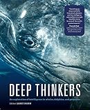 Deep Thinkers An Exploration Of Intelligence In Whales Dolphins And Porpoises