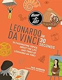 Leonardo Da Vinci In 30 Seconds