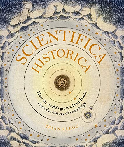 Portada de Scientifica Historica: How the world's great science books chart the history of knowledge (Liber Historica)