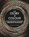 The Story of Colour: An Exploration of the Hidden Messages of the Spectrum