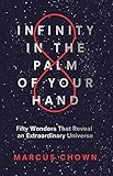 Infinity In The Palm Of Your Hand Fifty Wonders That Reveal An Extraordinary Universe