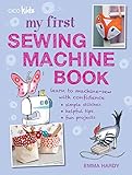 My First Sewing Machine Book 35 Fun And Easy Projects For Children Aged 7 Years 