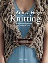 Arm & Finger Knitting: 35 no-needle knits for the home and to wear