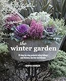 The Winter Garden Over 35 Stepbystep Projects For Small Spaces Using Foliage And Flowers Berries And Blooms And Herbs And Produce