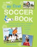 My First Soccer Book Learn How To Play Like A Champion With This Fun Guide To Soccer Tackling Shooting Tricks Tactics