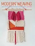 Modern Weaving Learn To Weave With 25 Bright And Brilliant Loom Weaving Projects