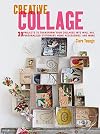 Creative Collage: 30 projects to transform your collages into wall art, personalized stationery, home accessories, and more