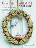Crocheted Wreaths Garlands 35 Floral And Festive Designs To Decorate Your Home All Year Round
