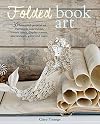 Folded Book Art: 35 beautiful projects to transform your books ― create cards, display scenes, decorations, gifts, and more