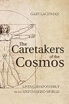 The Caretakers of the Cosmos: Living Responsibly in an Unfinished World