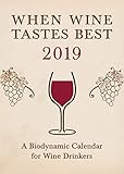 When Wine Tastes Best 2019 Calendar A Biodynamic Calendar For Wine Drinkers