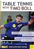 Table Tennis With Timo Boll More Than 50 Instructional Photo Series His Game His Technique His Knowhow