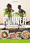 The Planted Runner: Running Your Best With Plant-Based Nutrition