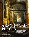 Abandoned Places: A Photographic Exploration of More Than 100 Worlds We Have Left Behind