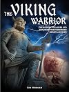 The Viking Warrior: The Raiders, Pillagers and Explorers Who Terrorized Medieval Europe