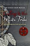 Calling to the White Tribe: Rebirthing Indigenous, Earth-Saving Wisdom