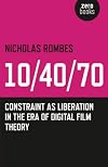 10/40/70: Constraint as Liberation in the Era of Digital Film Theory