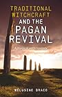 Traditional Witchcraft and the Pagan Revival: A Magical Anthropology - Melusine Draco
