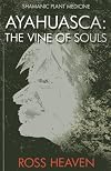Ayahuasca: The Vine of Souls