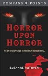Compass Points - Horror Upon Horror: A Step by Step Guide to Writing a Horror Novel