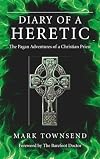 Diary of a Heretic: The Pagan Adventures of a Christian Priest