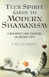 Teen spirit guide to modern shamanism : : a beginner 's map charting an ancient path