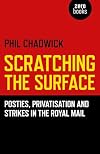 Scratching the Surface: Posties, Privatisation and Strikes in the Royal Mail